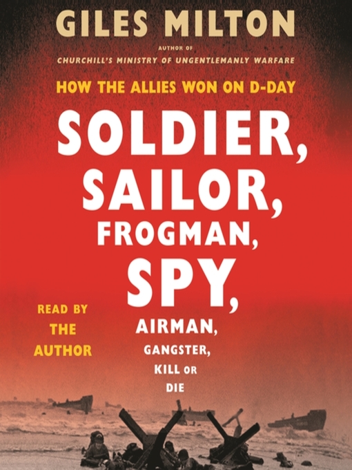 Title details for Soldier, Sailor, Frogman, Spy, Airman, Gangster, Kill or Die by Giles Milton - Available